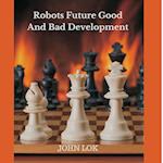 Robots Future Good And Bad Development 