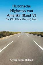 Historic Highways of America (Volume V) The Old Glade (Forbes's) Road