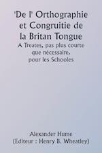 Of the Orthographie and Congruitie of the Britan Tongue A Treates, noe shorter than necessarie, for the Schooles