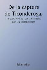 Of the Capture of Ticonderoga His Captivity and Treatment by the British