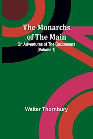 The Monarchs of the Main; Or, Adventures of the Buccaneers (Volume 1)