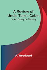 A Review of Uncle Tom's Cabin; or, An Essay on Slavery 