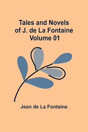 Tales and Novels of J. de La Fontaine - Volume 01