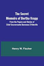 The Secret Memoirs of Bertha Krupp; From the Papers and Diaries of Chief Gouvernante Baroness D'Alteville 