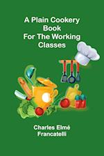 A Plain Cookery Book for the Working Classes 