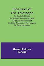 Pleasures of the telescope ; An Illustrated Guide for Amateur Astronomers and a Popular Description of the Chief Wonders of the Heavens for General Readers