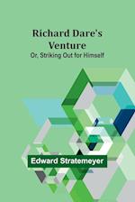 Richard Dare's Venture; Or, Striking Out for Himself 