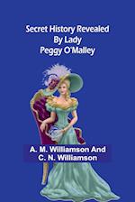 Secret History Revealed By Lady Peggy O'Malley 