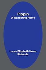 Pippin; A Wandering Flame 