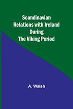 Scandinavian Relations with Ireland During the Viking Period 