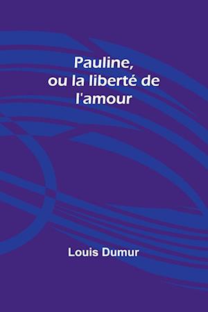 Pauline, ou la liberté de l'amour