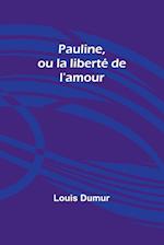 Pauline, ou la liberté de l'amour