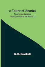 A Tatter of Scarlet: Adventurous Episodes of the Commune in the Midi 1871 