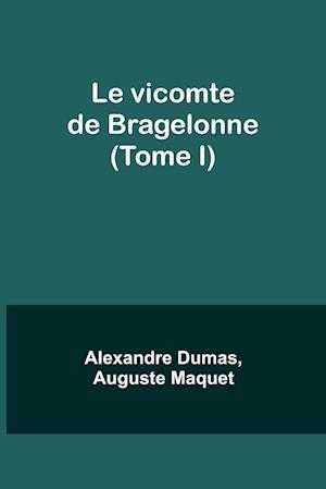 Le vicomte de Bragelonne (Tome I)