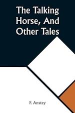 The Talking Horse, And Other Tales 