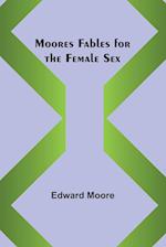 Moores Fables for the Female Sex 