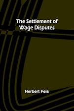 The Settlement of Wage Disputes 