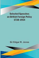 Selected Speeches on British Foreign Policy 1738-1914 