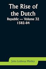 The Rise of the Dutch Republic - Volume 32