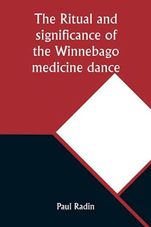 The ritual and significance of the Winnebago medicine dance