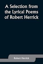 A Selection from the Lyrical Poems of Robert Herrick 