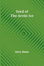Seed of the Arctic Ice 
