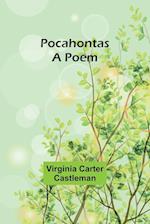 Pocahontas A Poem 
