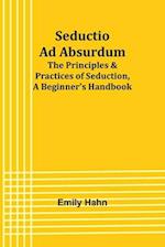 Seductio Ad Absurdum; The Principles & Practices of Seduction, A Beginner's Handbook 
