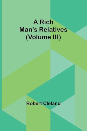 A Rich Man's Relatives (Volume III)