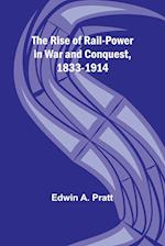 The Rise of Rail-Power in War and Conquest, 1833-1914 