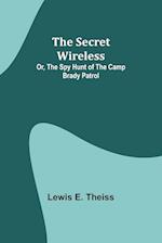 The Secret Wireless; Or, The Spy Hunt of the Camp Brady Patrol 