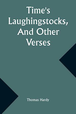 Time's Laughingstocks, And Other Verses