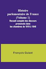 Histoire parlementaire de France (Volume 1); Recueil complet des discours prononcés dans les chambres de 1819 à 1848