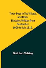 Three Days in the Village, and Other Sketches Written from September 1909 to July 1910.