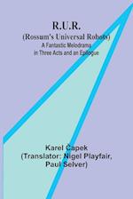 R.U.R. (Rossum's Universal Robots); A Fantastic Melodrama in Three Acts and an Epilogue