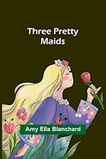 Three pretty maids