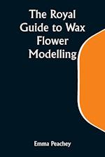 The Royal Guide to Wax Flower Modelling 