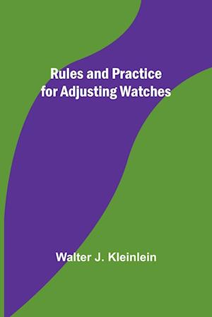 Rules and Practice for Adjusting Watches