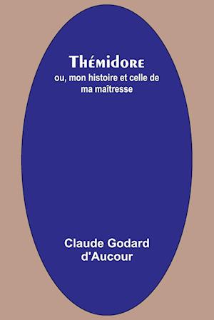 Thémidore; ou, mon histoire et celle de ma maîtresse