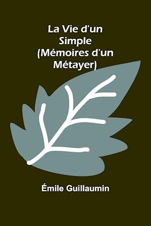 La Vie d'un Simple (Mémoires d'un Métayer)