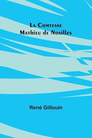 La Comtesse Mathieu de Noailles