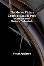 The Motion Picture Chums at Seaside Park; Or, The Rival Photo Theatres of the Boardwalk