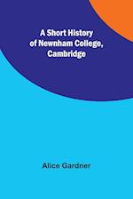 A Short History of Newnham College, Cambridge 