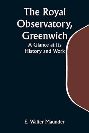 The Royal Observatory, Greenwich: A Glance at Its History and Work