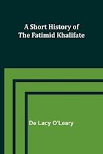 A Short History of the Fatimid Khalifate 