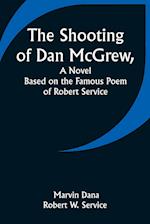 The Shooting of Dan McGrew, A Novel. Based on the Famous Poem of Robert Service 