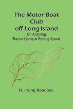 The Motor Boat Club off Long Island; Or, A Daring Marine Game at Racing Speed