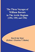 The Three Voyages of William Barents to the Arctic Regions (1594, 1595, and 1596)