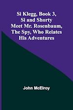 Si Klegg, Book 3,Si and Shorty Meet Mr. Rosenbaum, the Spy, Who Relates His Adventures