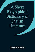 A Short Biographical Dictionary of English Literature 